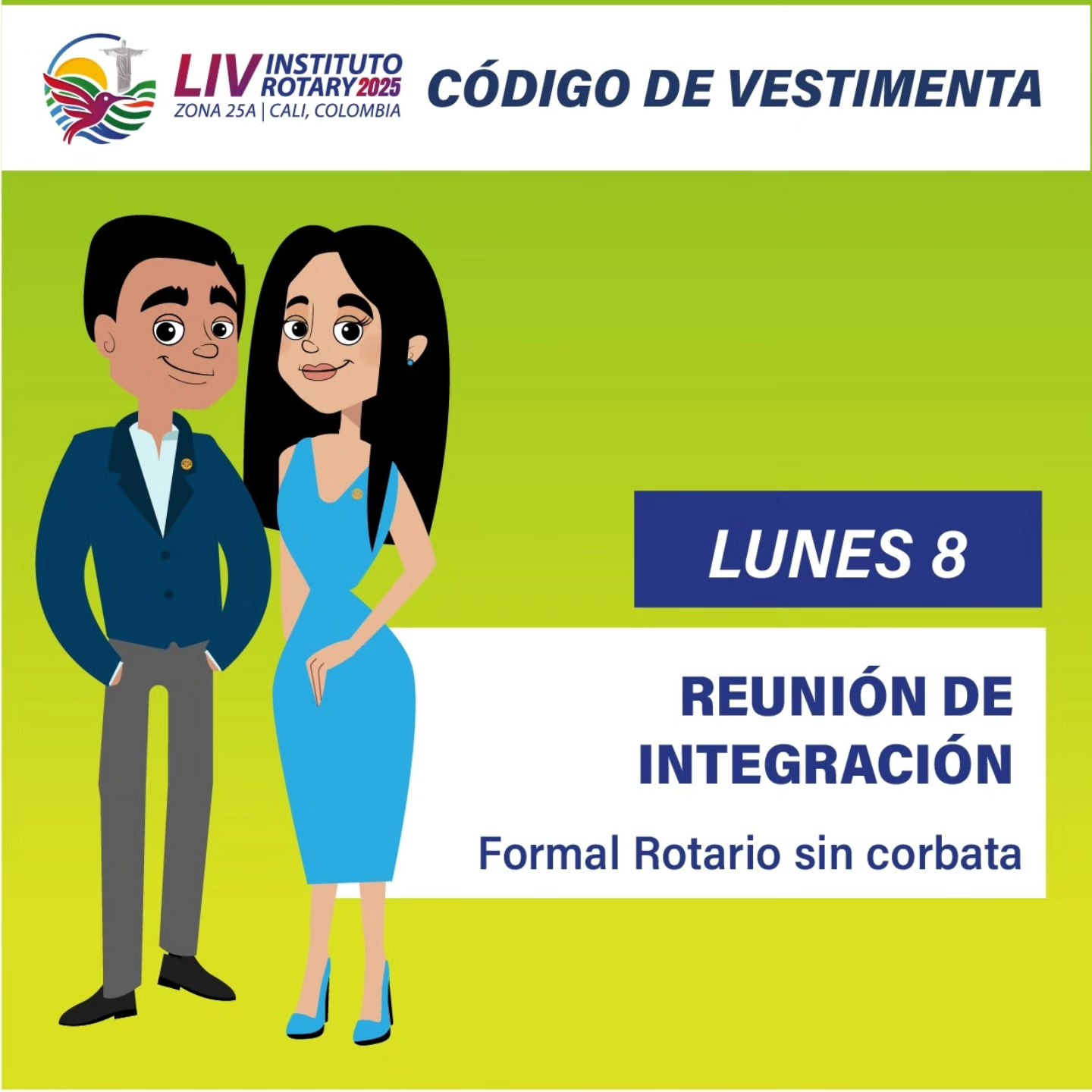 ✨ ¡Luce tu mejor versión en el LIV Instituto Rotario 2025! ✨
Del 11 al 13 de septiembre de 2025 nos reuniremos en Santiago de Cali, Colombia, para vivir días de inspiración, servicio y compañerismo.
Queremos que te sientas cómodo, elegante y acorde a cada momento del evento.
Recuerda que la imagen también comunica nuestros valores como Rotarios: respeto, unión y profesionalismo. 💙💛
📅 ¡Prepárate para vivir una experiencia única en el corazón de la Sucursal del Cielo!
#Rotary #InstitutoRotario2025 #LIVInstitutoRotario #CódigoDeVestimenta #RotaryInternational #Rotarios #CaliColombia